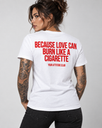 BECAUSE LOVE CAN BURN LIKE A CIGARETTE – Unisex Statement T-Shirt Weiß mit rotem Backprint | provokantes Sprüche Shirt