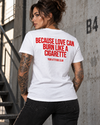 BECAUSE LOVE CAN BURN LIKE A CIGARETTE – Unisex Statement T-Shirt Weiß mit rotem Backprint | provokantes Sprüche Shirt