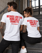 BECAUSE LOVE CAN BURN LIKE A CIGARETTE – Unisex Statement T-Shirt Weiß mit rotem Backprint | provokantes Sprüche Shirt