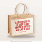 Being single is better than asking a man to act like a man – Jutetasche mit Spruch, große Jutetasche, Produktansicht