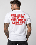 BEING SINGLE IS BETTER THAN ASKING A MAN TO ACT LIKE A MAN – Unisex Statement T-Shirt Weiß mit rotem Backprint | freches Sprüche Shirt