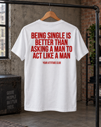 BEING SINGLE IS BETTER THAN ASKING A MAN TO ACT LIKE A MAN – Unisex Statement T-Shirt Weiß mit rotem Backprint | freches Sprüche Shirt