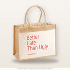 Better Late Than Ugly – Jutetasche mit Spruch, große Jutetasche, Produktansicht