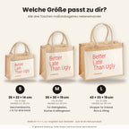 Better Late Than Ugly – Jutetasche mit Spruch, Größenvergleich klein, mittel, groß