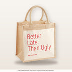 Better Late Than Ugly – Jutetasche mit Spruch, mittlere Jutetasche 30 × 30 cm