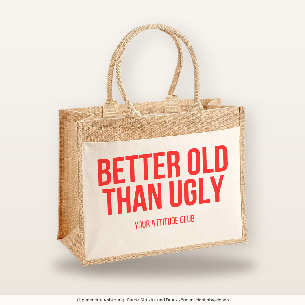 Better old than ugly – Jutetasche mit Spruch, große Jutetasche, Produktansicht