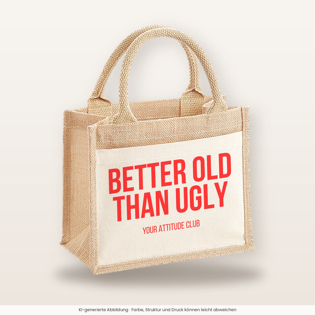 Better old than ugly – Jutetasche mit Spruch, kleine Jutetasche 26 × 22 cm