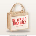 Better old than ugly – Jutetasche mit Spruch, kleine Jutetasche 26 × 22 cm