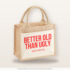 Better old than ugly – Jutetasche mit Spruch, kleine Jutetasche 26 × 22 cm