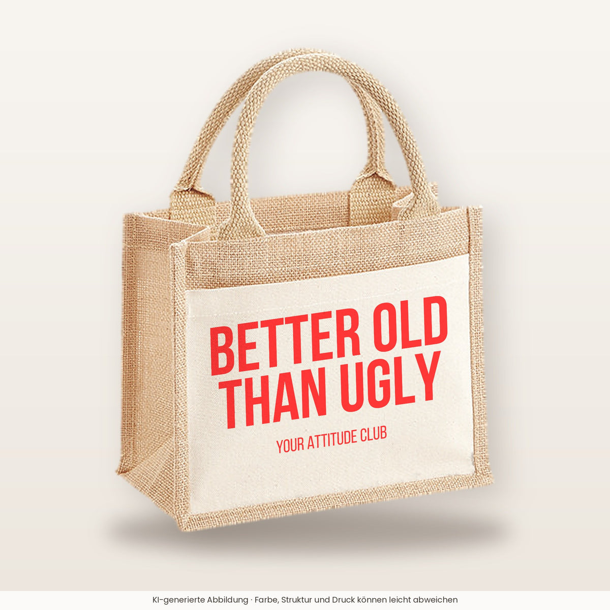 Better old than ugly – Jutetasche mit Spruch, kleine Jutetasche 26 × 22 cm