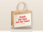 Break Her Bed, Not Her Heart – Jutetasche mit Spruch, große Jutetasche, Detailansicht