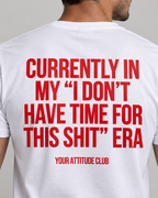 CURRENTLY IN MY “I DON’T HAVE TIME FOR THIS SHIT” ERA – Unisex Statement T-Shirt Weiß mit rotem Backprint | freches Sprüche Shirt