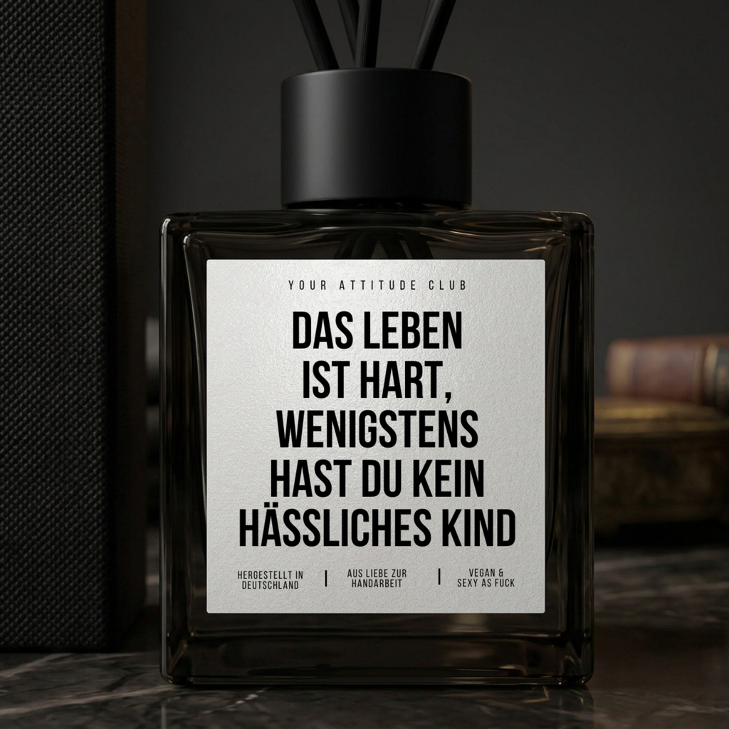 Das Leben ist hart, wenigstens hast du kein hässliches Kind |  Duftdiffusor mit Stäbchen Geschenkidee