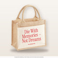 Die With Memories – Not Dreams – Jutetasche mit Spruch, kleine Jutetasche 26 × 22 cm