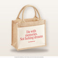 Die with memories. Not fucking dreams – Jutetasche mit Spruch, kleine Jutetasche 26 × 22 cm