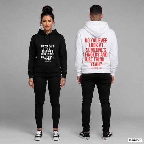 Do you ever look at someone’s fingers and just think... yeah – Hoodie unisex mit Frontprint (Frau, Schwarz) und Backprint (Mann, Weiß)