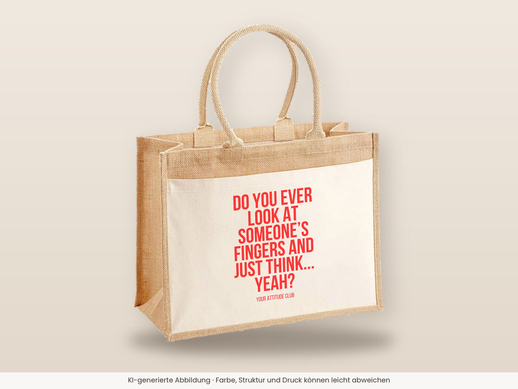 Do you ever look at someone's fingers and just think... yeah? – Jutetasche mit Spruch, große Jutetasche, Detailansicht