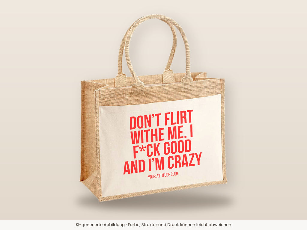 Don’t flirt withe me. I f*ck good and I’m crazy – Jutetasche mit Spruch, große Jutetasche, Detailansicht
