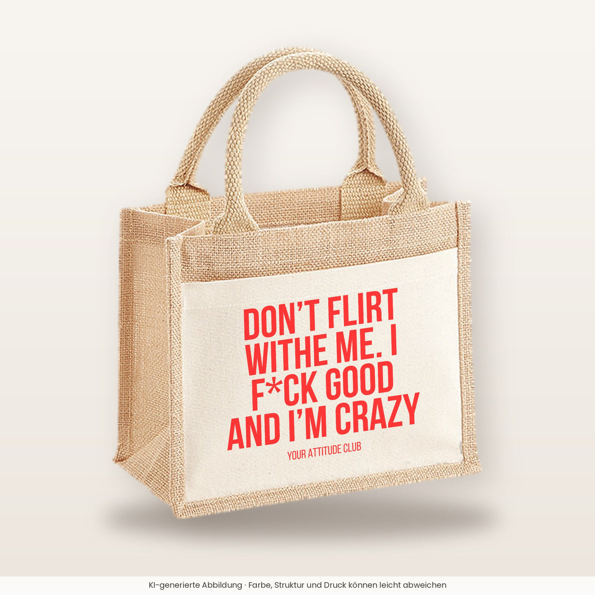 Don’t flirt withe me. I f*ck good and I’m crazy – Jutetasche mit Spruch, kleine Jutetasche 26 × 22 cm