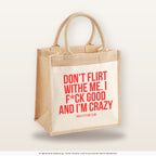 Don’t flirt withe me. I f*ck good and I’m crazy – Jutetasche mit Spruch, mittlere Jutetasche 30 × 30 cm
