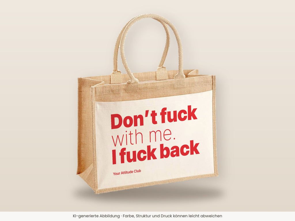 Don’t fuck with me. I fuck back – Jutetasche mit Spruch, große Jutetasche, Detailansicht