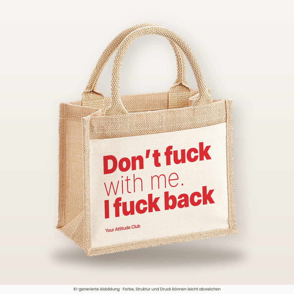 Don’t fuck with me. I fuck back – Jutetasche mit Spruch, kleine Jutetasche 26 × 22 cm