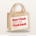 Don’t fuck with me. I fuck back – Jutetasche mit Spruch, kleine Jutetasche 26 × 22 cm