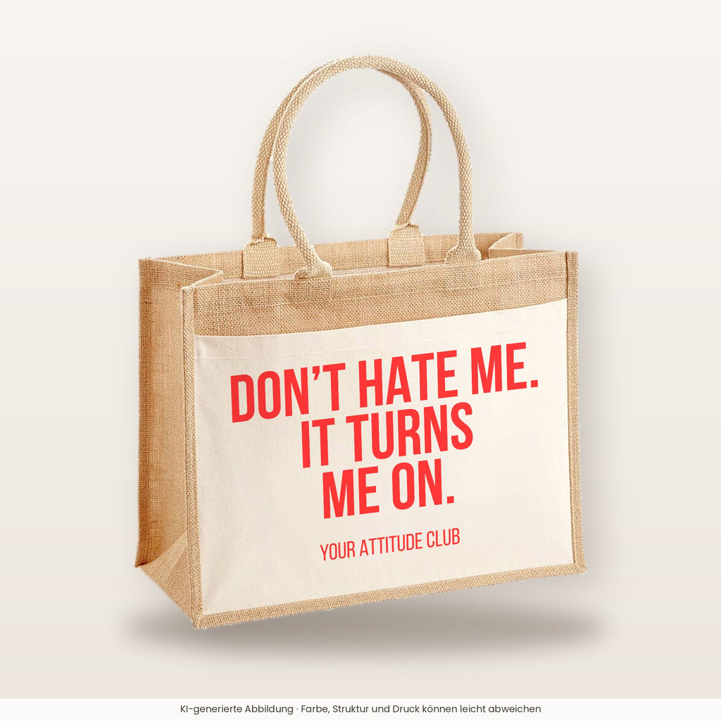 Don't hate me. It turns me on. – Jutetasche mit Spruch, große Jutetasche, Produktansicht