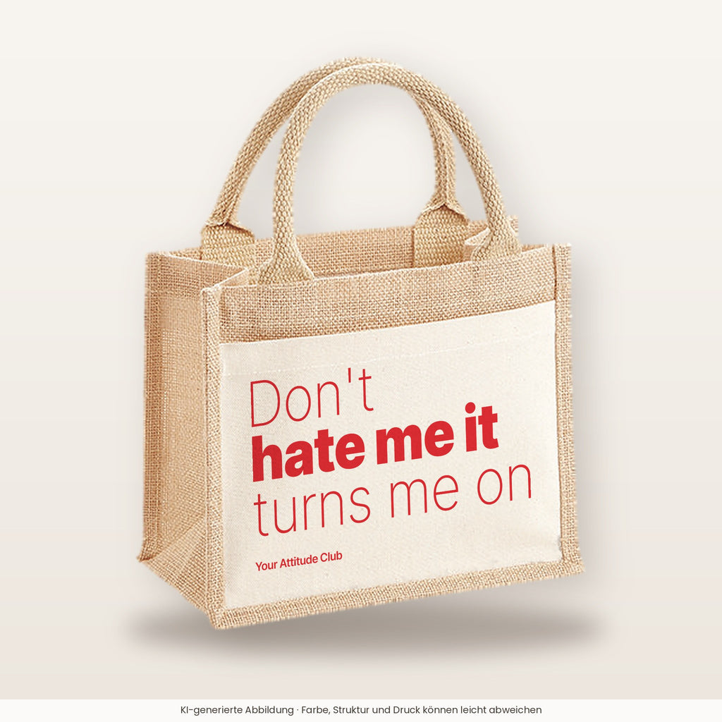 Don't hate me it turns me on – Jutetasche mit Spruch, kleine Jutetasche 26 × 22 cm