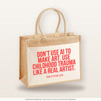 Don't use AI to make art. Use childhood trauma like a real artist. – Jutetasche mit Spruch, große Jutetasche, Produktansicht