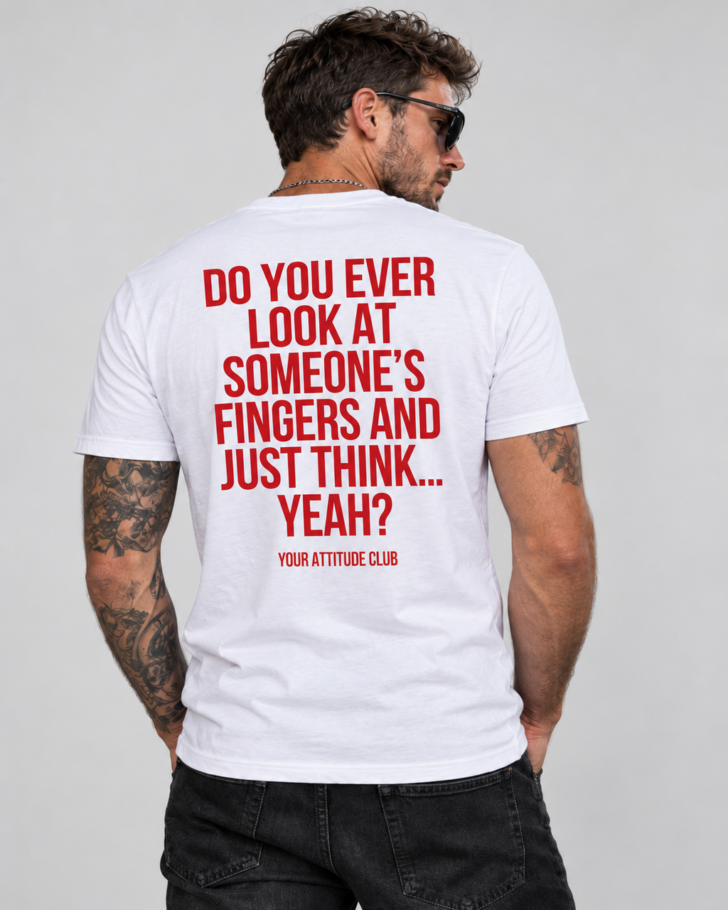 DO YOU EVER LOOK AT SOMEONE’S FINGERS AND JUST THINK... YEAH? – Unisex Statement T-Shirt Weiß mit rotem Backprint | freches Sprüche Shirt