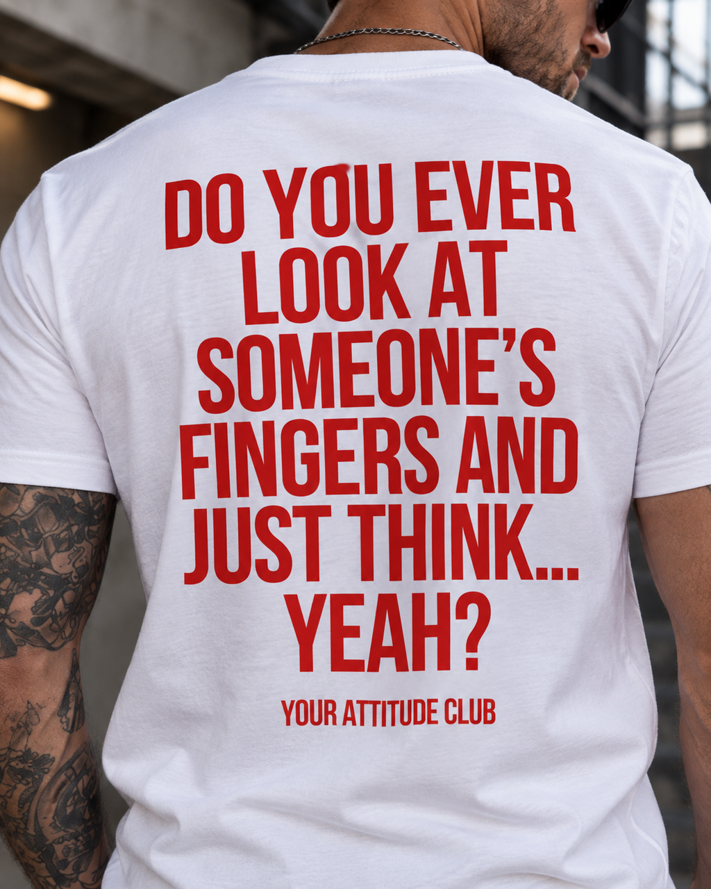 DO YOU EVER LOOK AT SOMEONE’S FINGERS AND JUST THINK... YEAH? – Unisex Statement T-Shirt Weiß mit rotem Backprint | freches Sprüche Shirt