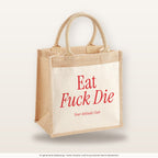 Eat Fuck Die – Jutetasche mit Spruch, mittlere Jutetasche 30 × 30 cm