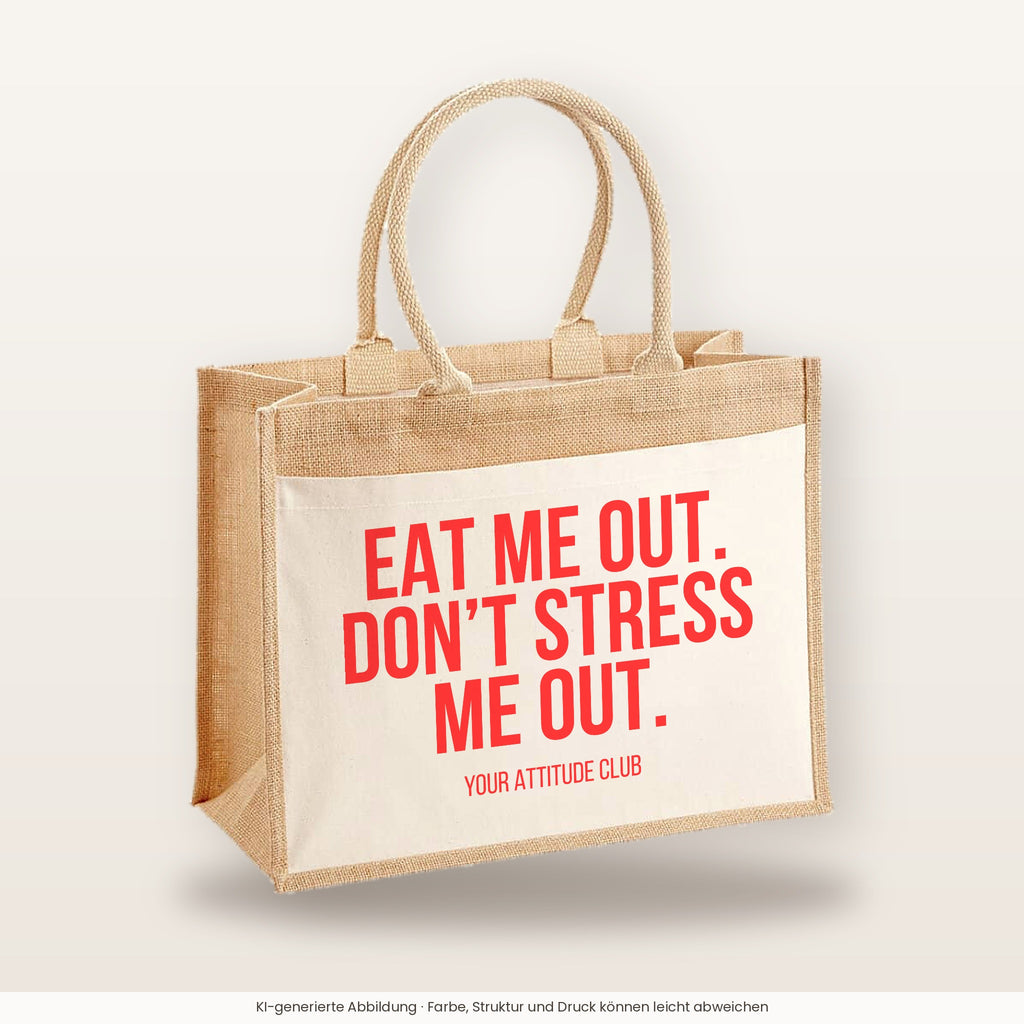 Eat me out. Don't stress me out. – Jutetasche mit Spruch, große Jutetasche, Produktansicht