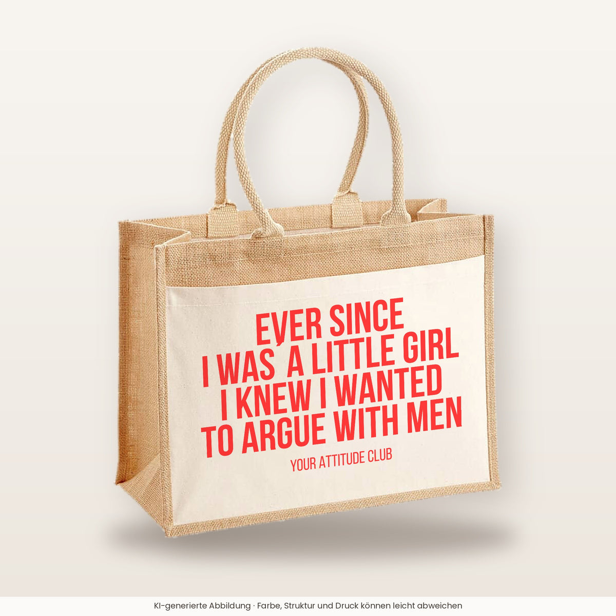 Ever since I was a little girl I knew I wanted to argue with men – Jutetasche mit Spruch, große Jutetasche, Produktansicht
