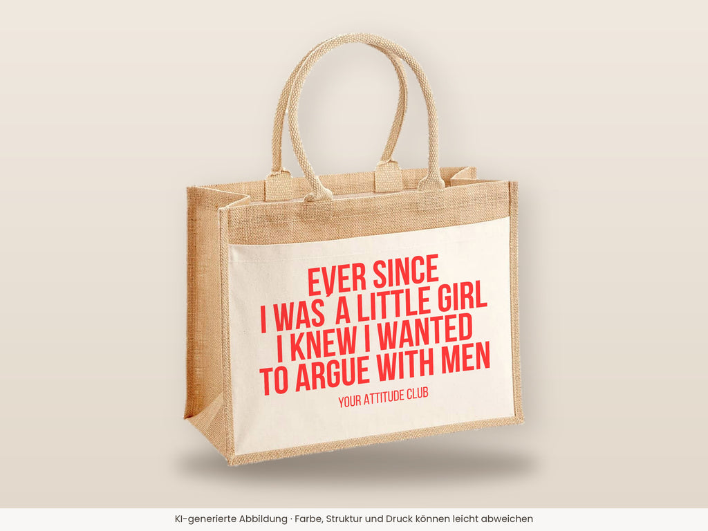 Ever since I was a little girl I knew I wanted to argue with men – Jutetasche mit Spruch, große Jutetasche, Detailansicht