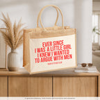Ever since I was a little girl I knew I wanted to argue with men – Jutetasche mit Spruch, auf dem Sideboard im Flur