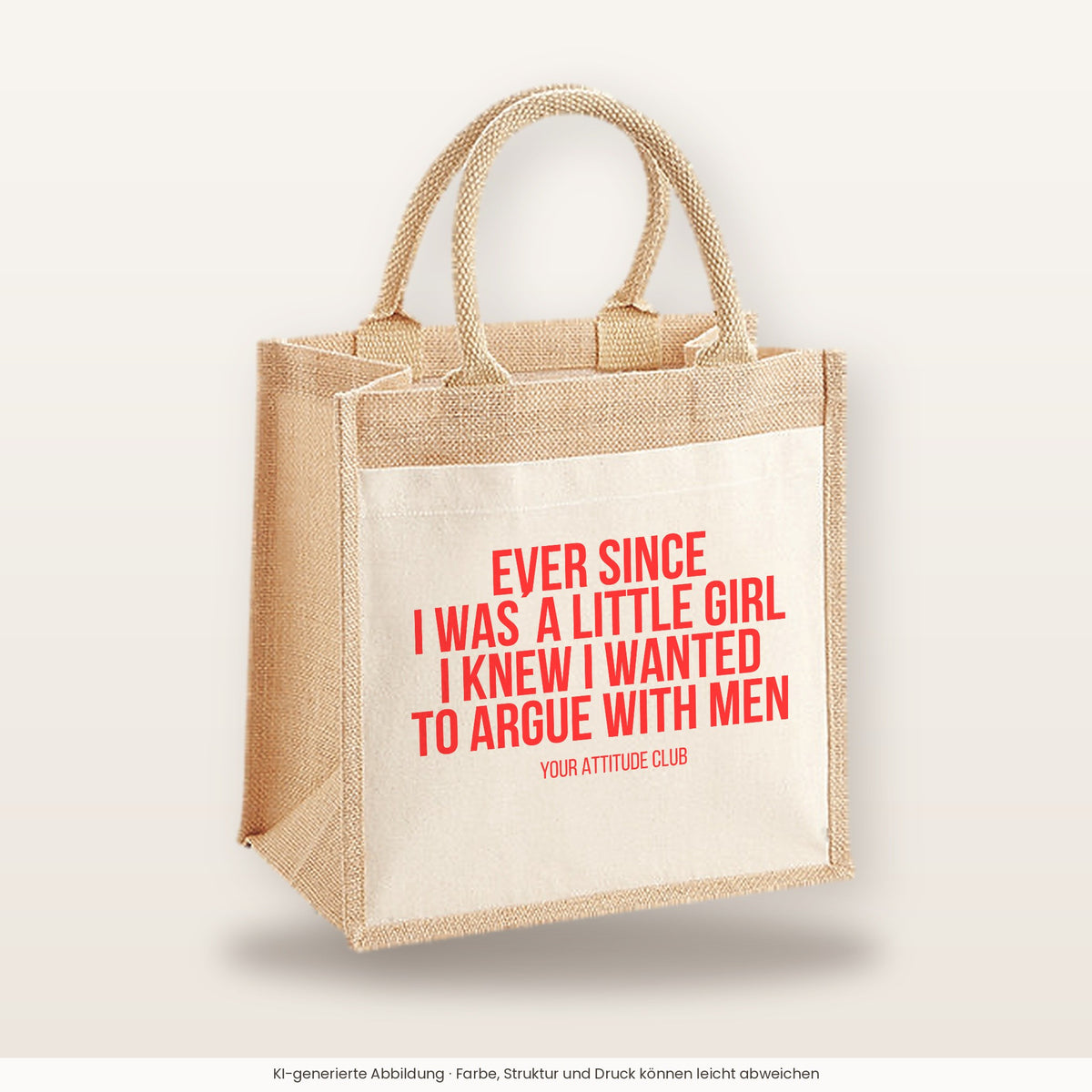 Ever since I was a little girl I knew I wanted to argue with men – Jutetasche mit Spruch, mittlere Jutetasche 30 × 30 cm