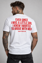 EVER SINCE I WAS A LITTLE GIRL I KNEW I WANTED TO ARGUE WITH MEN – Unisex Statement T-Shirt Weiß mit rotem Backprint | freches Sprüche Shirt