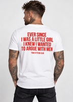 EVER SINCE I WAS A LITTLE GIRL I KNEW I WANTED TO ARGUE WITH MEN – Unisex Statement T-Shirt Weiß mit rotem Backprint | freches Sprüche Shirt