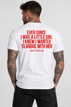 EVER SINCE I WAS A LITTLE GIRL I KNEW I WANTED TO ARGUE WITH MEN – Unisex Statement T-Shirt Weiß mit rotem Backprint | freches Sprüche Shirt