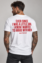 EVER SINCE I WAS A LITTLE GIRL I KNEW I WANTED TO ARGUE WITH MEN – Unisex Statement T-Shirt Weiß mit rotem Backprint | freches Sprüche Shirt