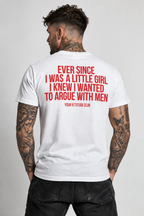 EVER SINCE I WAS A LITTLE GIRL I KNEW I WANTED TO ARGUE WITH MEN – Unisex Statement T-Shirt Weiß mit rotem Backprint | freches Sprüche Shirt