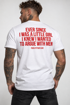 EVER SINCE I WAS A LITTLE GIRL I KNEW I WANTED TO ARGUE WITH MEN – Unisex Statement T-Shirt Weiß mit rotem Backprint | freches Sprüche Shirt