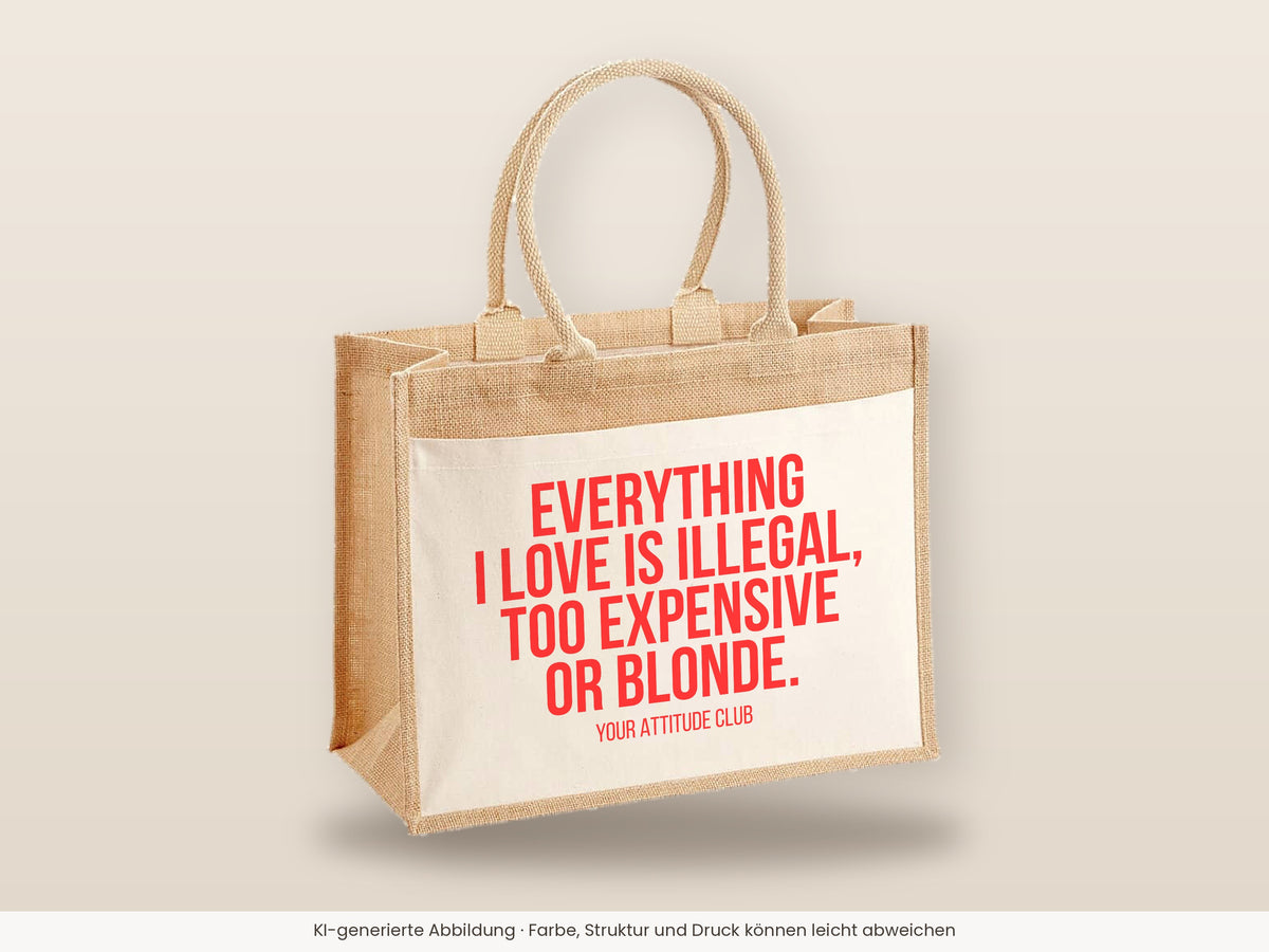 Everything I love is illegal, too expensive or blonde. – Jutetasche mit Spruch, große Jutetasche, Detailansicht
