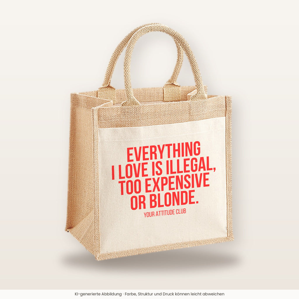 Everything I love is illegal, too expensive or blonde. – Jutetasche mit Spruch, mittlere Jutetasche 30 × 30 cm