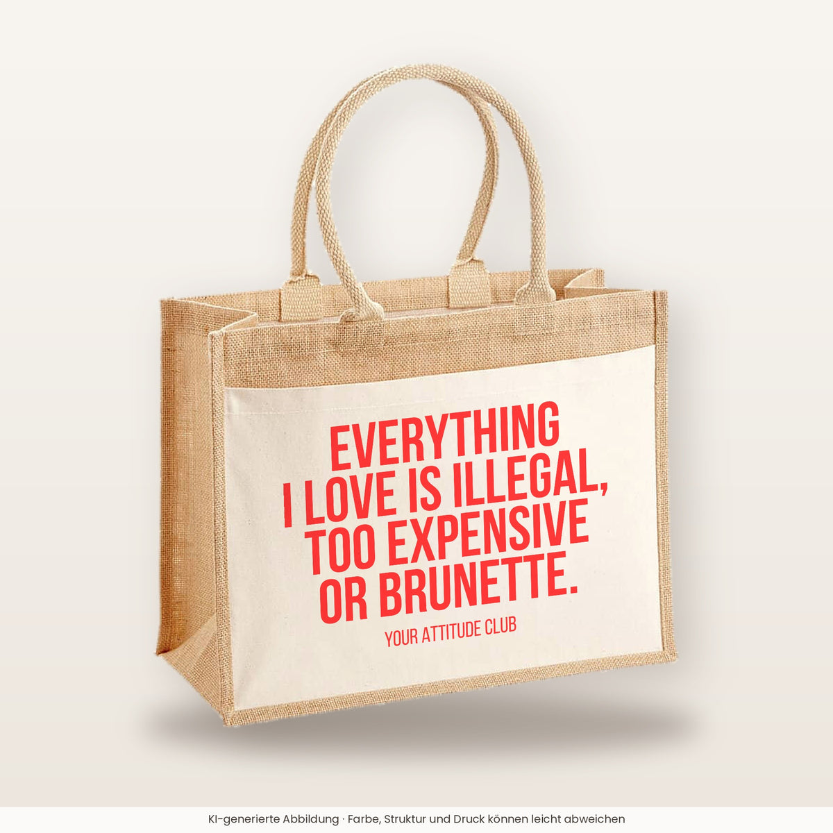 Everything I love is illegal, too expensive or brunette. – Jutetasche mit Spruch, große Jutetasche, Produktansicht