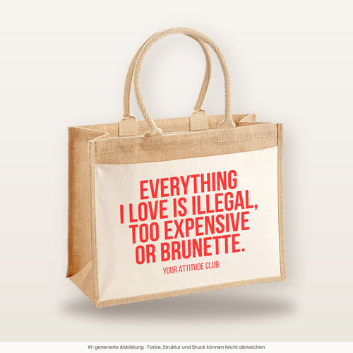 Everything I love is illegal, too expensive or brunette. – Jutetasche mit Spruch, große Jutetasche, Produktansicht