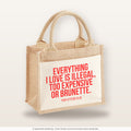 Everything I love is illegal, too expensive or brunette. – Jutetasche mit Spruch, kleine Jutetasche 26 × 22 cm