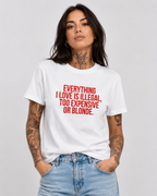 EVERYTHING I LOVE IS ILLEGAL, TOO EXPENSIVE OR BLONDE. – besticktes Damen Shirt, lustiges Statement T-Shirt, Geschenk für Freundin, Bio-Baumwolle